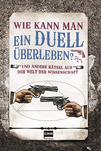 Wie kann man ein Duell überleben?: Rätsel aus der Welt der Wissenschaft (Naturwissenschaftliche Rätsel)