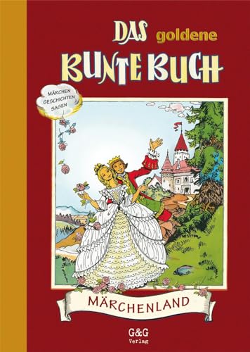 Das goldene bunte Buch: Die besten Geschichten, Märchen und Sagen aus den bunten Büchern von G&G Verlagsges.