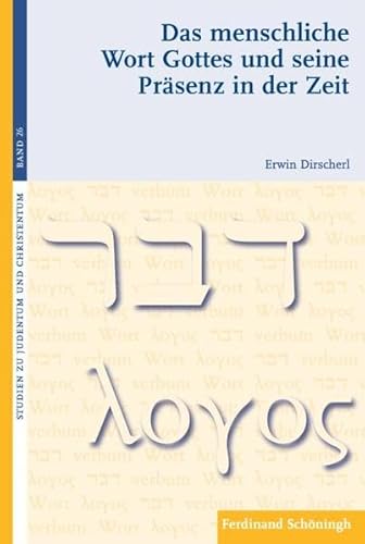 Das menschliche Wort Gottes und seine Präsenz in der Zeit. Reflexionen zur Grundorientierung der Kirche (Studien zu Judentum und Christentum)