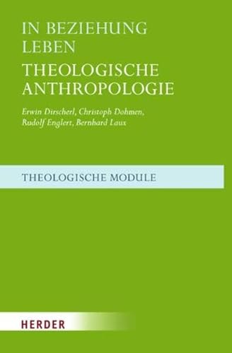 In Beziehung leben: Theologische Anthropologie (Theologische Module)