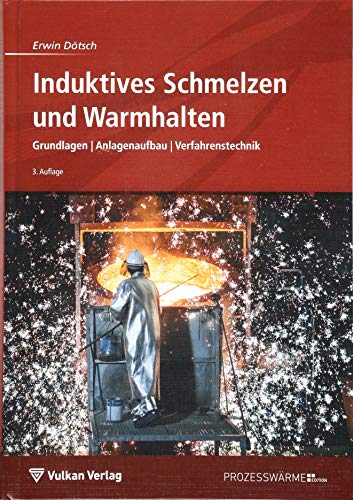 Induktives Schmelzen und Warmhalten: Grundlagen | Anlagenaufbau | Verfahrenstechnik (Edition Prozesswärme)