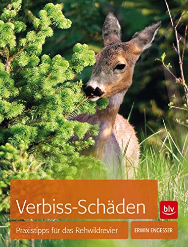 Verbiss-Schäden: Praxistipps für das Rehwildrevier Verbiss-Schäden: Praxistipps für das Rehwildrevier von Gräfe und Unzer