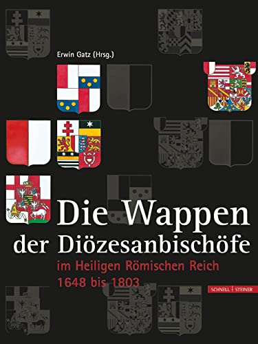 Die Wappen der Hochstifte, Bistümer und Diözesanbischöfe: im Heiligen Römischen Reich 1648 - 1803