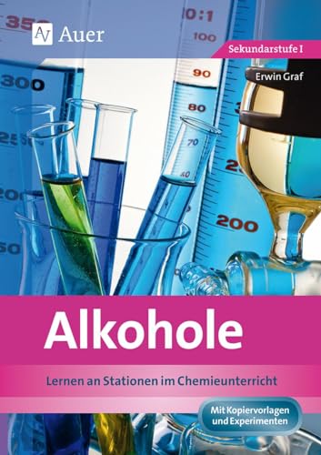 Alkohole: Lernen an Stationen im Chemieunterricht (9. und 10. Klasse) (Lernen an Stationen Chemie Sekundarstufe) von Auer Verlag i.d.AAP LW
