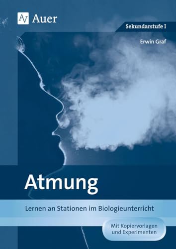 Atmung: Lernen an Stationen im Biologieunterricht (7. und 8. Klasse) (Lernen an Stationen Biologie Sekundarstufe)