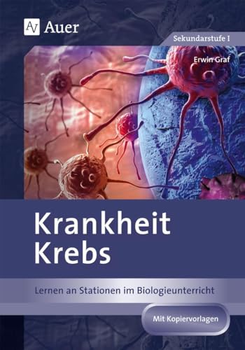 Krankheit Krebs: Lernen an Stationen im Biologieunterricht (8. bis 10. Klasse) (Lernen an Stationen Biologie Sekundarstufe) von Auer Verlag i.d.AAP LW