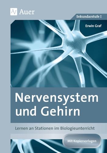 Nervensystem und Gehirn: Lernen an Stationen im Biologieunterricht (8. bis 10. Klasse) (Lernen an Stationen Biologie Sekundarstufe) von Auer Verlag i.d.AAP LW