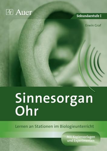 Sinnesorgan Ohr: Lernen an Stationen im Biologieunterricht (7. bis 10. Klasse) (Lernen an Stationen Biologie Sekundarstufe) von Auer Verlag i.d.AAP LW
