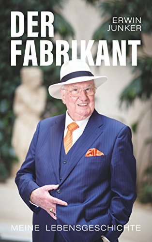Der Fabrikant: Meine Lebensgeschichte Der Fabrikant: Meine Lebensgeschichte