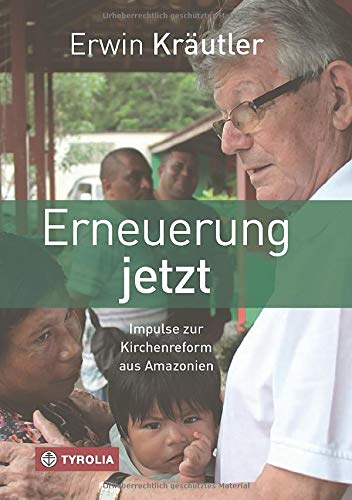Erneuerung jetzt: Impulse zur Kirchenreform aus Amazonien. In Zusammenarbeit mit Josef Bruckmoser von Tyrolia Verlagsanstalt Gm