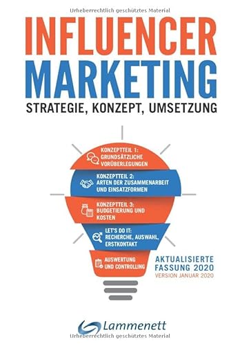 Influencer-Marketing: Strategie - Konzept - Umsetzung. Incl. rechtlicher Rahmen, viele echte Praxisbeispiele, Plattformen- und Tool-Übersicht. Influencer-Marketing: Strategie - Konzept - Umsetzung. Incl. rechtlicher Rahmen, viele echte Praxisbeispiele, Plattformen- und Tool-Übersicht.