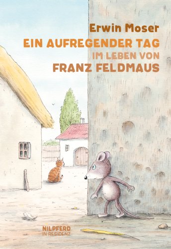 Ein aufregender Tag im Leben von Franz Feldmaus Ein aufregender Tag im Leben von Franz Feldmaus