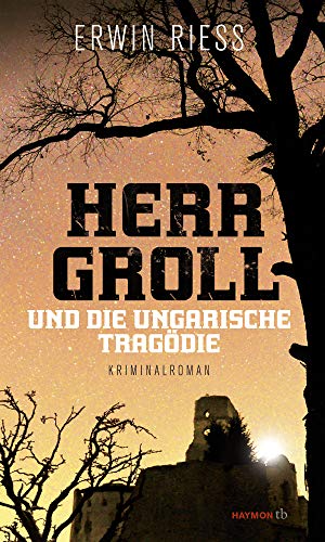 Herr Groll und die ungarische Tragödie. Kriminalroman (HAYMON TASCHENBUCH)