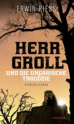 Herr Groll und die ungarische Tragödie. Kriminalroman (HAYMON TASCHENBUCH) von Haymon Verlag