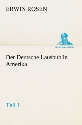 Der Deutsche Lausbub in Amerika - Teil 1 von TREDITION CLASSICS