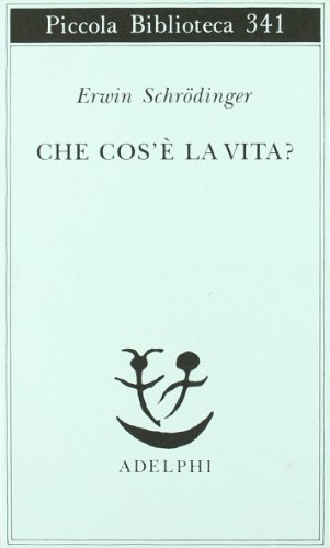 Che cos'è la vita? La cellula vivente dal punto di vista fisico (Piccola biblioteca Adelphi)