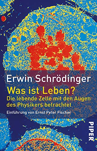 Was ist Leben?: Die lebende Zelle mit den Augen des Physikers betrachtet von Piper Verlag GmbH