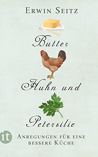 Butter, Huhn und Petersilie: Anregungen für eine bessere Küche (insel taschenbuch) von Insel Verlag