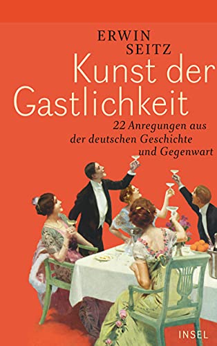 Kunst der Gastlichkeit: 22 Anregungen aus der deutschen Geschichte und Gegenwart von Insel Verlag