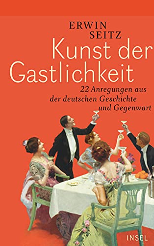 Kunst der Gastlichkeit: 22 Anregungen aus der deutschen Geschichte und Gegenwart