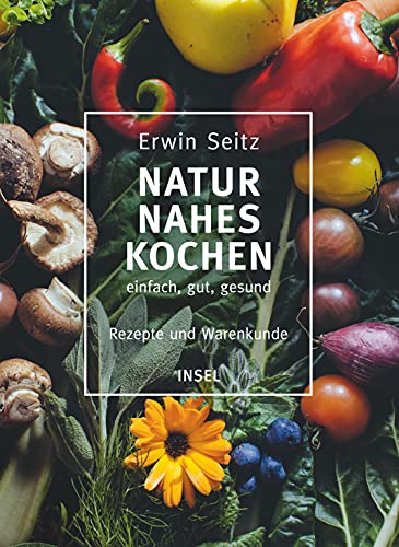 Naturnahes Kochen – einfach, gut, gesund: Rezepte und Warenkunde