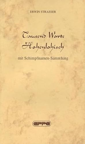 Tausend Worte hohenlohisch: Mit Schimpfnamen-Sammlung von Eppe