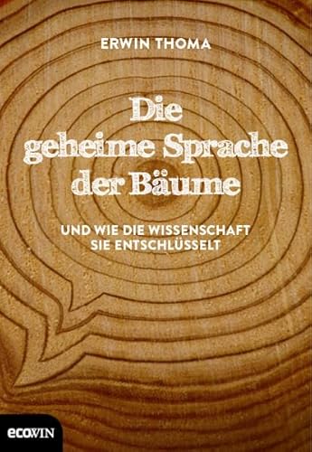 Die geheime Sprache der Bäume: Und wie die Wissenschaft sie entschlüsselt Die geheime Sprache der Bäume: Und wie die Wissenschaft sie entschlüsselt