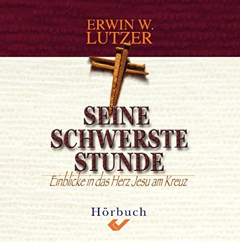 Seine schwerste Stunde von Christliche Verlagsgesellschaft