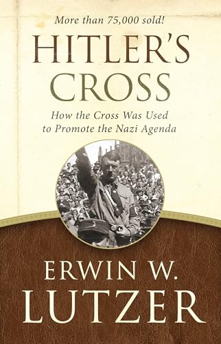 Hitler's Cross: How the Cross Was Used to Promote the Nazi Agenda Hitler's Cross: How the Cross Was Used to Promote the Nazi Agenda
