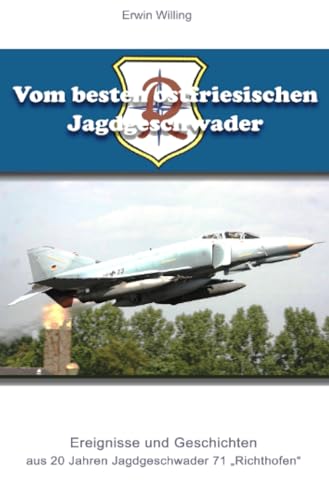Vom besten ostfriesischen Jagdgeschwader: Ereignisse und Geschichten aus 20 Jahren Jagdgeschwader 71 "Richthofen"