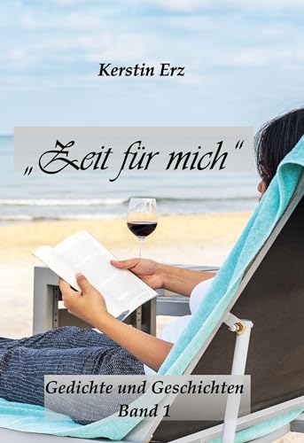 "Zeit für mich": Gedichte und Geschichten Band 1