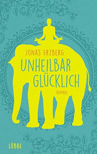 Unheilbar glücklich: Roman von Ehrenwirth Verlag