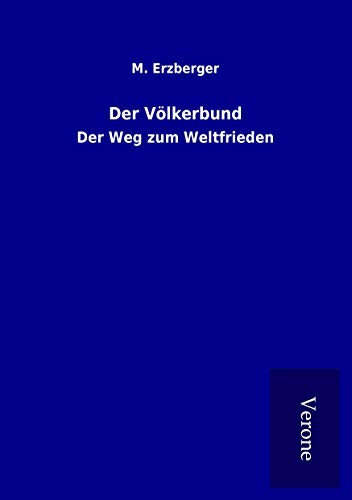 Der Völkerbund: Der Weg zum Weltfrieden von TP Verone Publishing