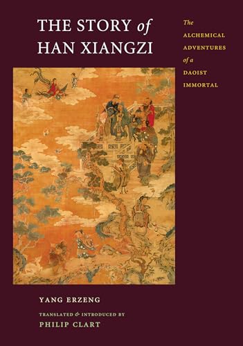 The Story of Han Xiangzi: The Alchemical Adventures of a Daoist Immortal (A China Program Book)