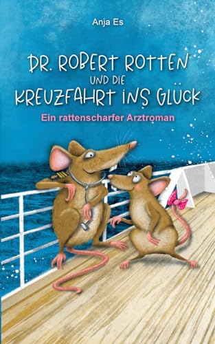Dr. Robert Rotten und die Kreuzfahrt ins Glück: Ein rattenscharfer Arztroman