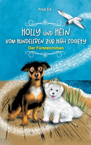 Holly und Hein – Vom Hundeleben zur High Society: Der Fürstenroman (Schund)