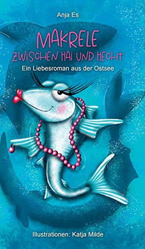 Makrele zwischen Hai und Hecht: Ein Liebesroman aus der Ostsee