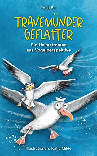 Travemünder Geflatter: Ein Heimatroman aus Vogelperspektive von tredition