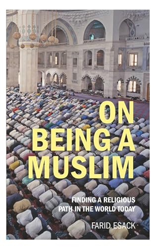 On Being a Muslim: Finding a Religious Path in the World Today (Islamic Studies)