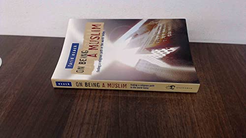 On Being a Muslim: Finding a Religious Path in the World Today