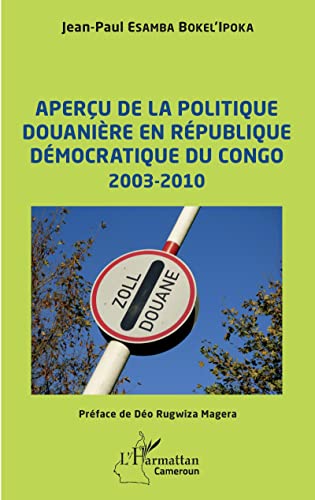 Aperçu de la politique douanière en République démocratique du Congo: 2003-2010 von Editions L'Harmattan