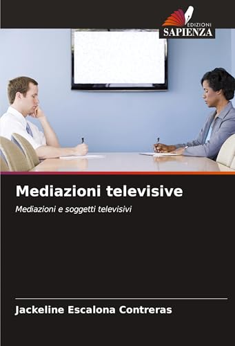 Mediazioni televisive: Mediazioni e soggetti televisivi von Edizioni Sapienza