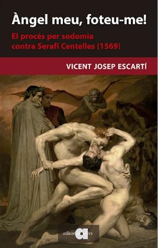 Àngel meu, foteu-me!: El procés de sodomia contra Serafí Centelles (1569) (Recerca i pensament, Band 123) von EDITORIAL AFERS, S.L.