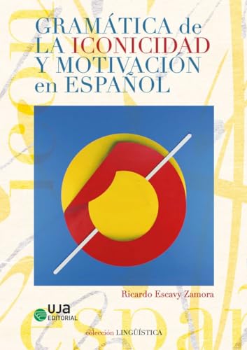 Gramática de la iconicidad y motivación en español (Lingüística, Band 15) von UJA Editorial