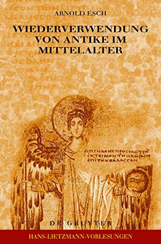 Wiederverwendung von Antike im Mittelalter: Die Sicht des Archäologen und die Sicht des Historikers (Hans-Lietzmann-Vorlesungen, 7, Band 7)