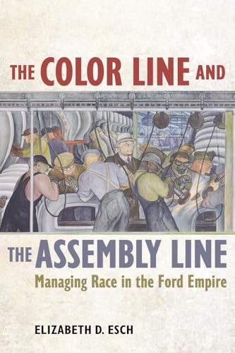 Color Line and the Assembly Line: Managing Race in the Ford Empire: Managing Race in the Ford Empire Volume 50 (American Crossroads, Band 50) von University of California Press