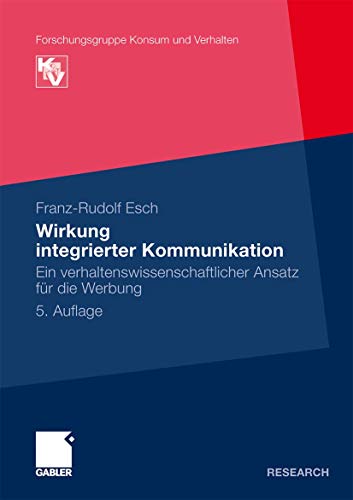 Wirkung integrierter Kommunikation: Ein verhaltenswissenschaftlicher Ansatz für die Werbung (Forschungsgruppe Konsum und Verhalten) von Gabler Verlag
