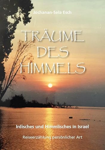 Träume des Himmels: Irdisches und Himmlisches in Israel Träume des Himmels: Irdisches und Himmlisches in Israel von Westarp BookOnDemand