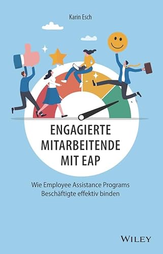 Engagierte Mitarbeitende mit EAP: Wie Employee Assistance Programs Beschäftigte effektiv binden von Wiley-VCH GmbH