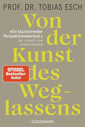 Von der Kunst des Weglassens: Warum es an der Zeit ist, das sinnentleerte Streben nach Mehr infrage zu stellen - „Ein faszinierender Perspektivenwechsel.“ Dr. Eckart von Hirschhausen